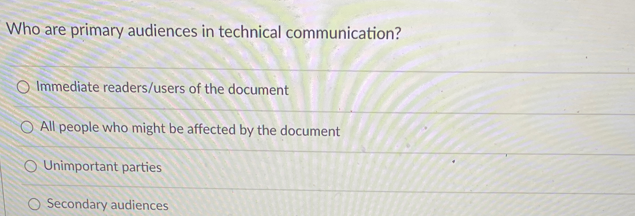  Who are primary audiences in technical communication? Immediate readers/users of the
