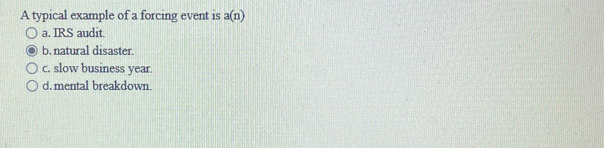 A typical example of a forcing event is a(n) a. IRS