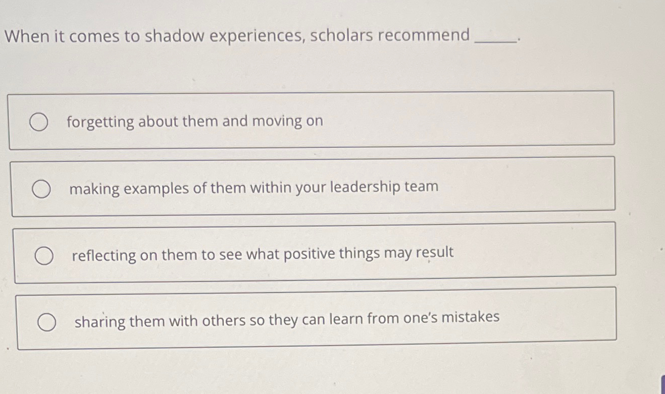  When it comes to shadow experiences, scholars recommend forgetting about them