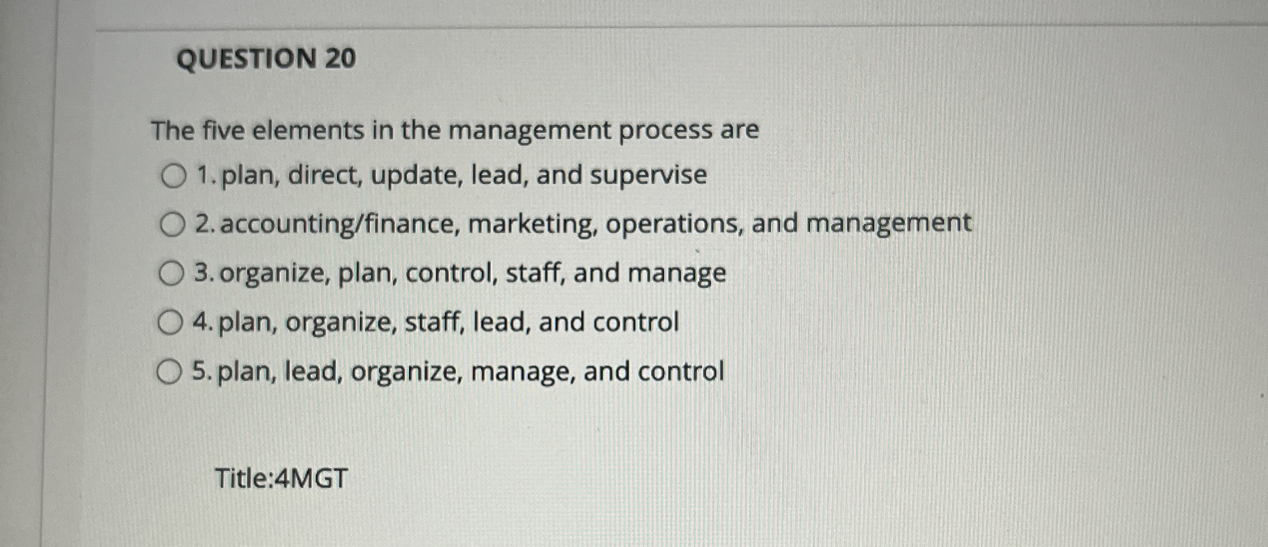  QUESTION 20 The five elements in the management process are plan,