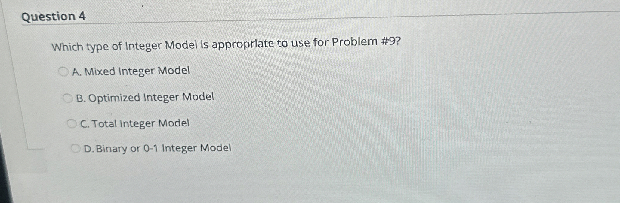  Question 4 Which type of Integer Model is appropriate to use