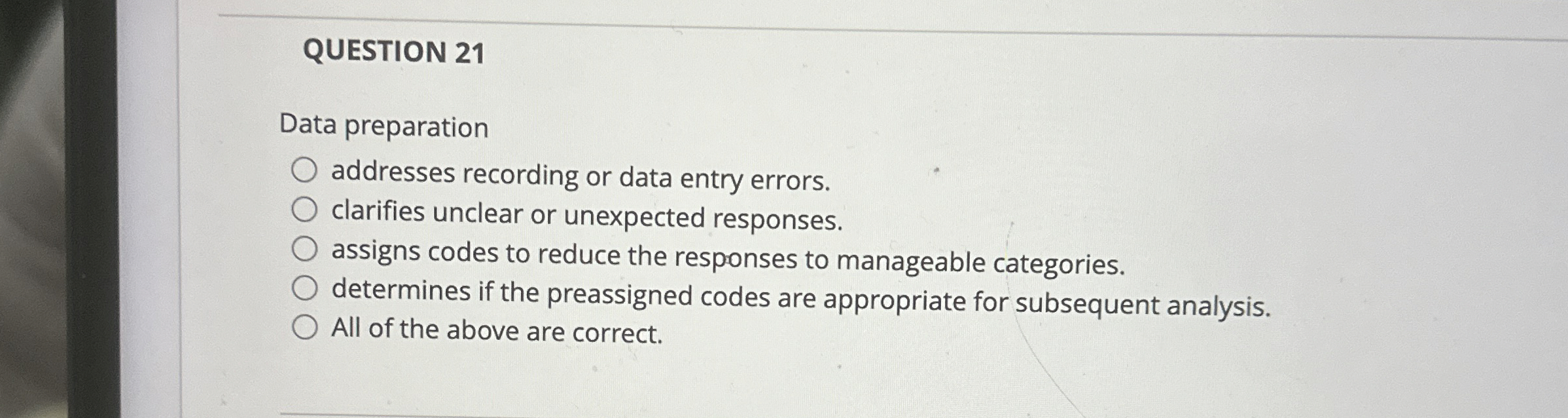  QUESTION 21 Data preparation addresses recording or data entry errors. clarifies