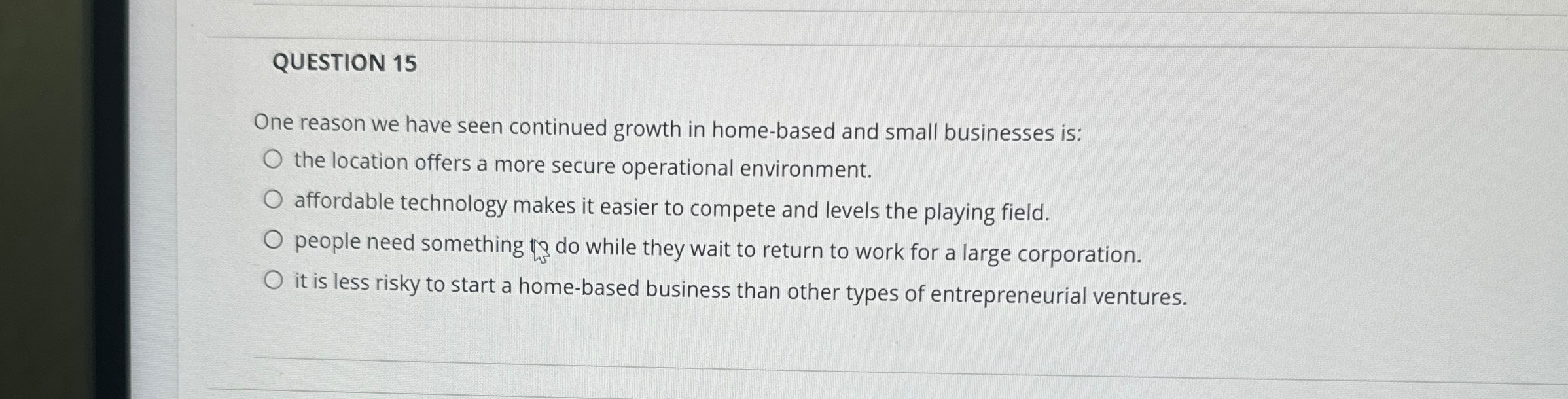  QUESTION 15 One reason we have seen continued growth in home-based