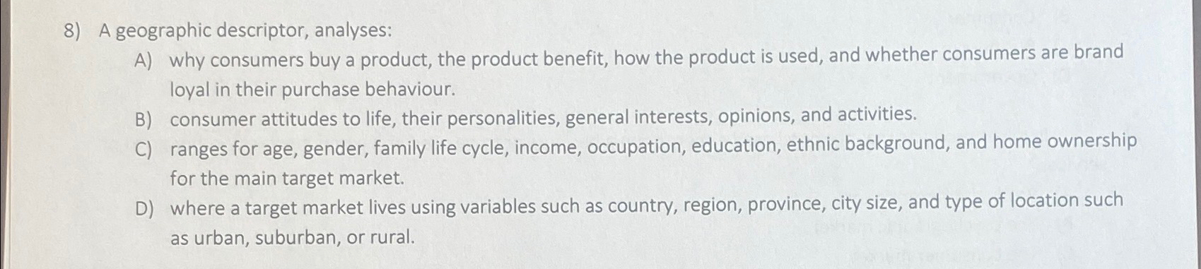  A geographic descriptor, analyses: A) why consumers buy a product, the