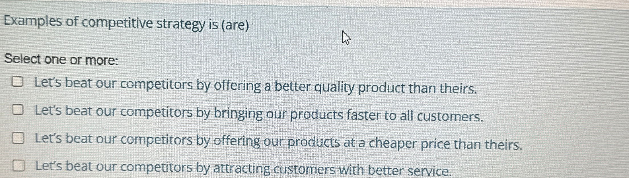  Examples of competitive strategy is (are) Select one or more: Let's