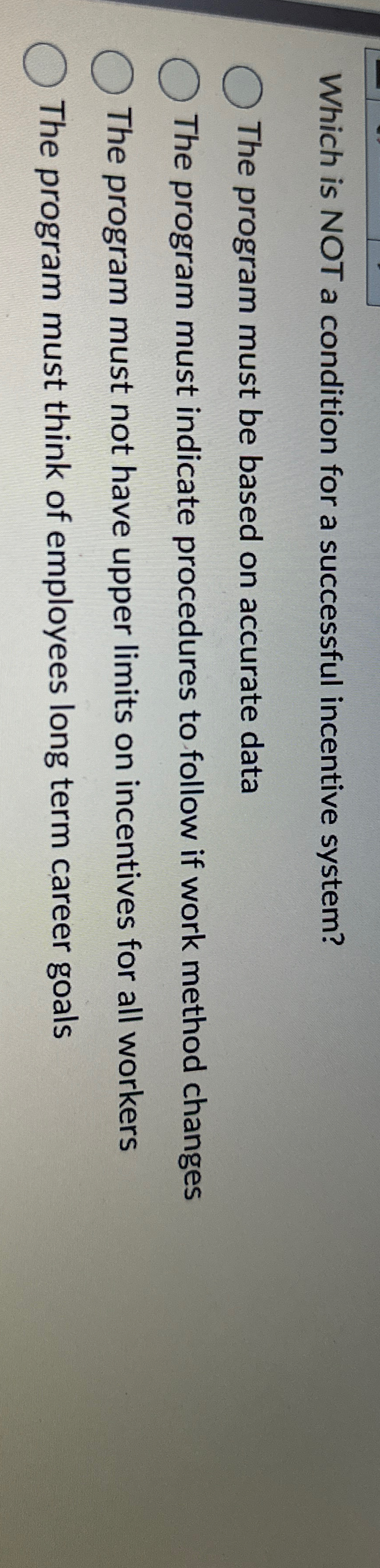  Which is NOT a condition for a successful incentive system? The