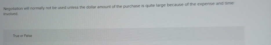  Negotiation will normally not be used unless the dollar amount of