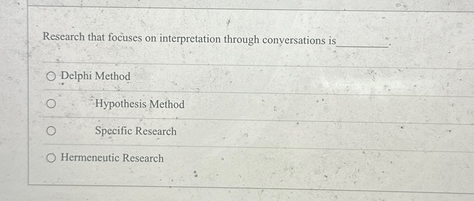  Research that focuses on interpretation through conversations is Delphi Method Hypothesis