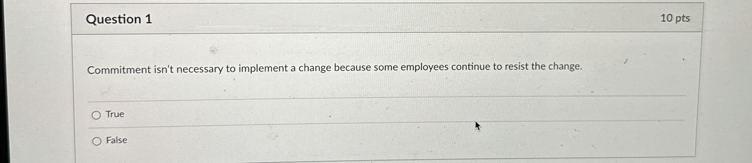  Question 1 10 pts Commitment isn't necessary to implement a change