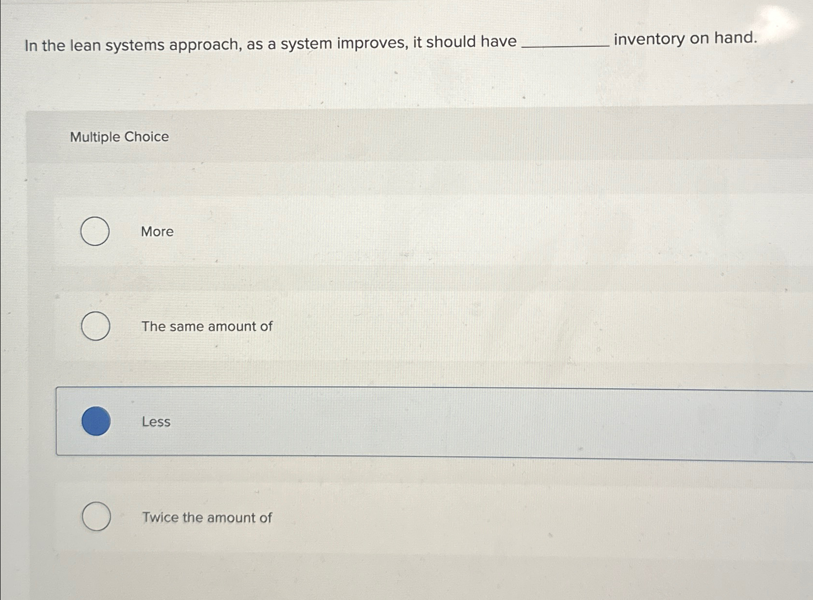  In the lean systems approach, as a system improves, it should