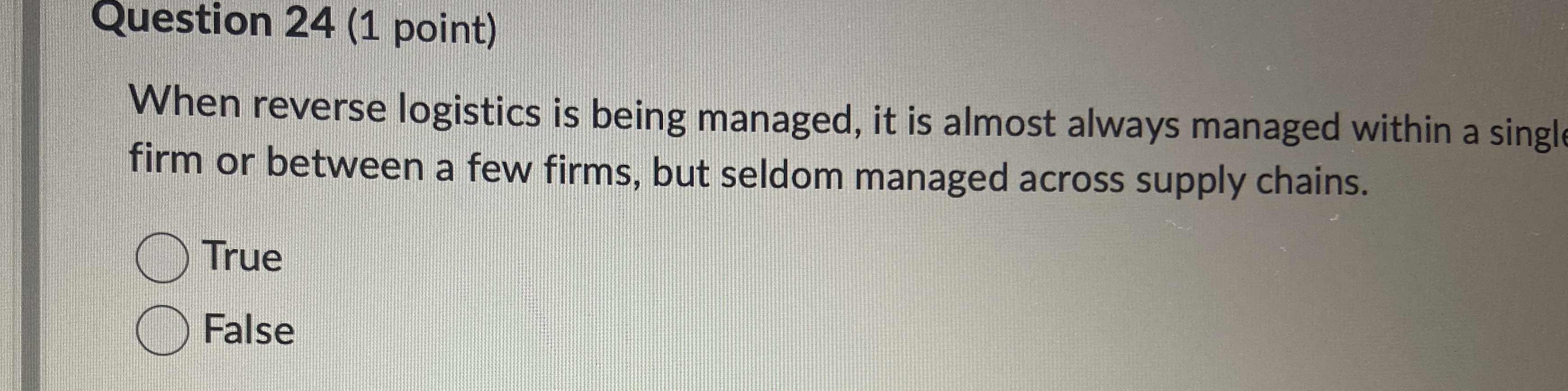  Question 24(1 point) When reverse logistics is being managed, it is