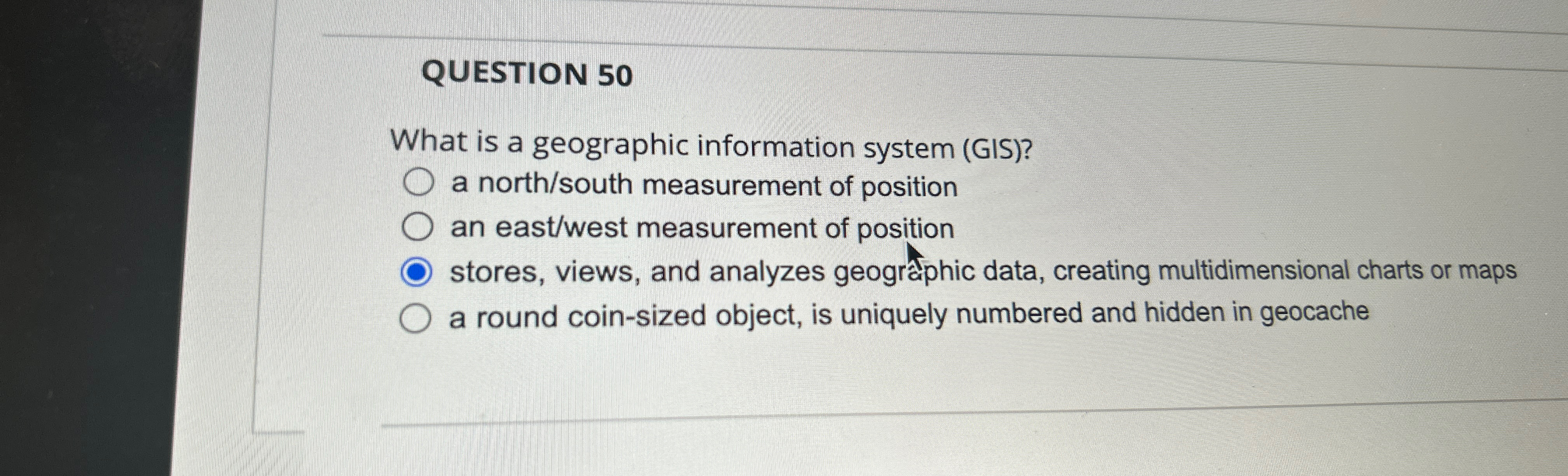  QUESTION 50 What is a geographic information system (GIS)? a north/south