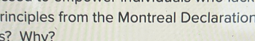  rinciples from the Montreal Declaration s? Why? 