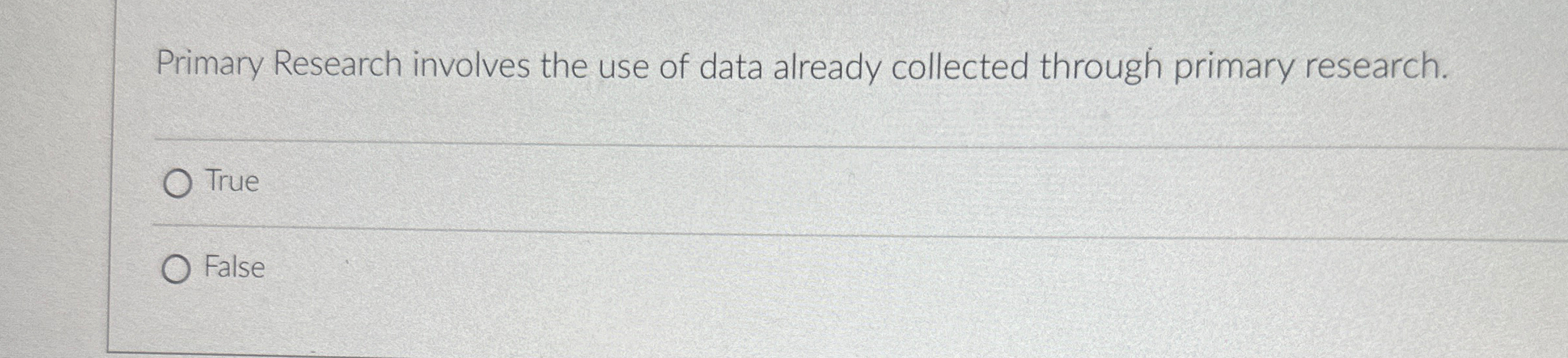 Primary Research involves the use of data already collected through primary