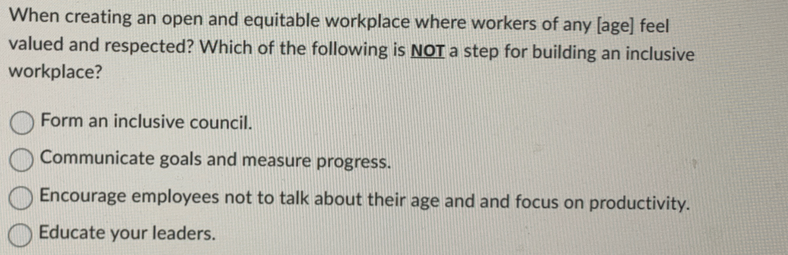  When creating an open and equitable workplace where workers of any