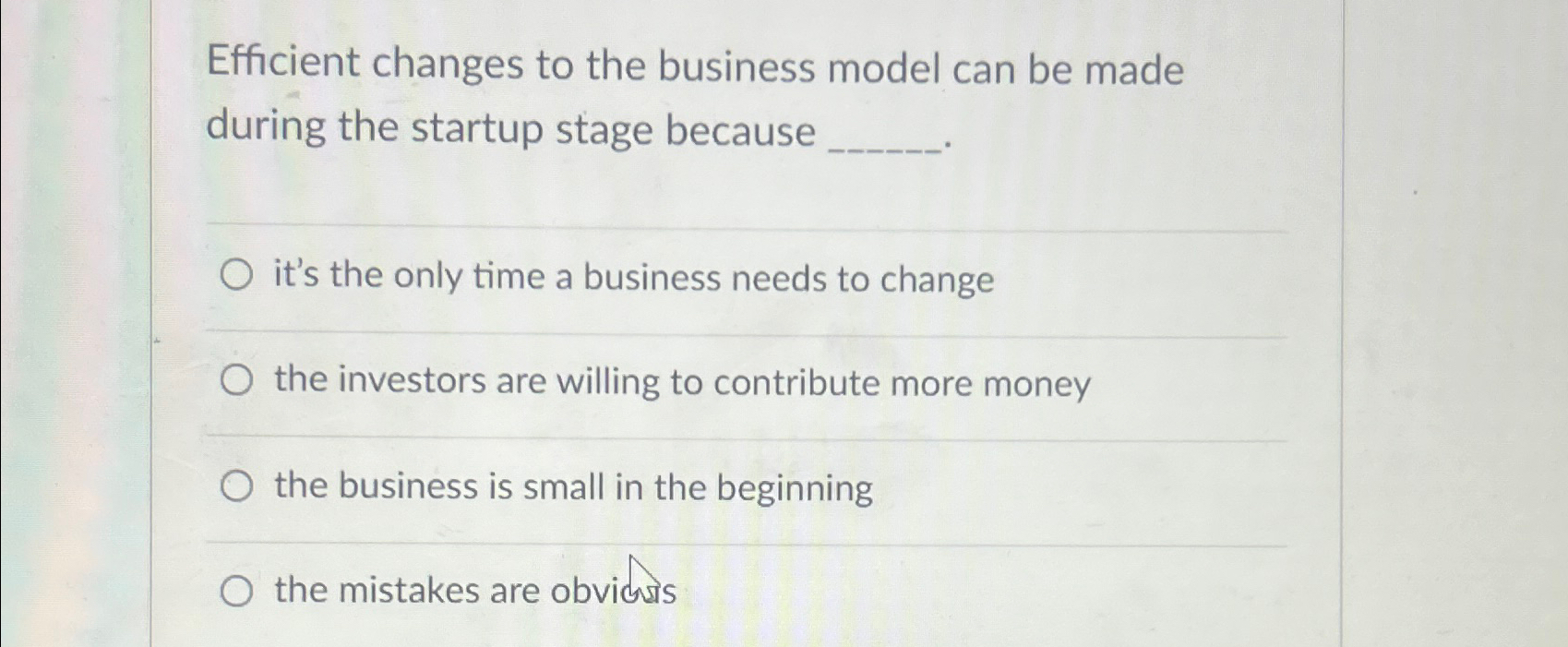 Efficient changes to the business model can be made during the