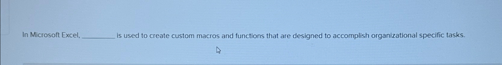  In Microsoft Excel, is used to create custom macros and functions