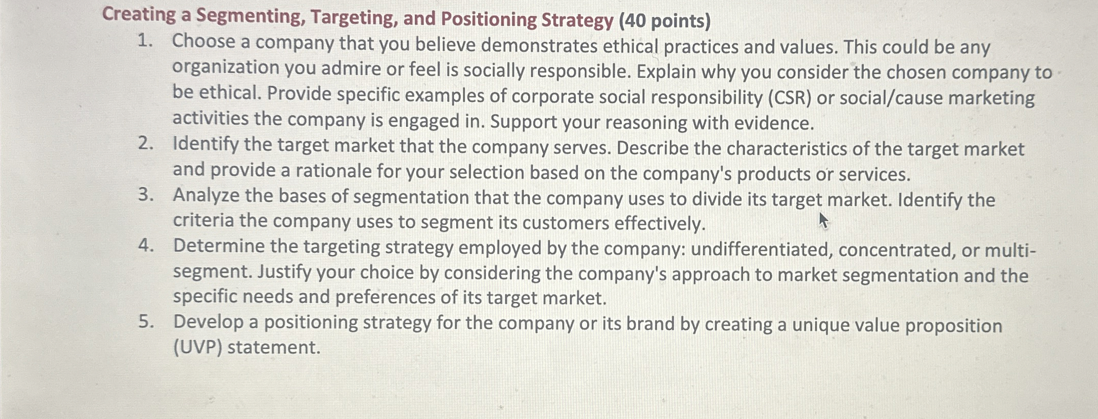  Creating a Segmenting, Targeting, and Positioning Strategy (40 points) Choose a