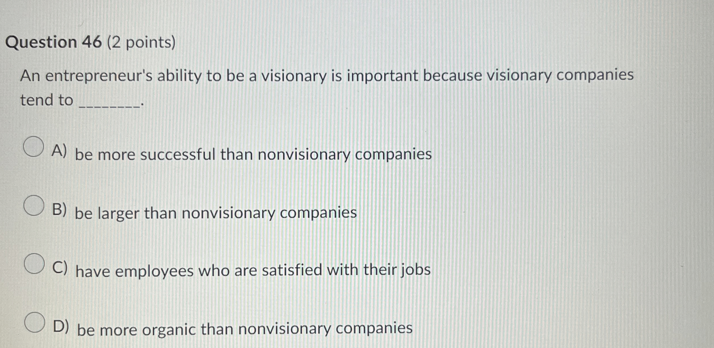  Question 46(2 points) An entrepreneur's ability to be a visionary is