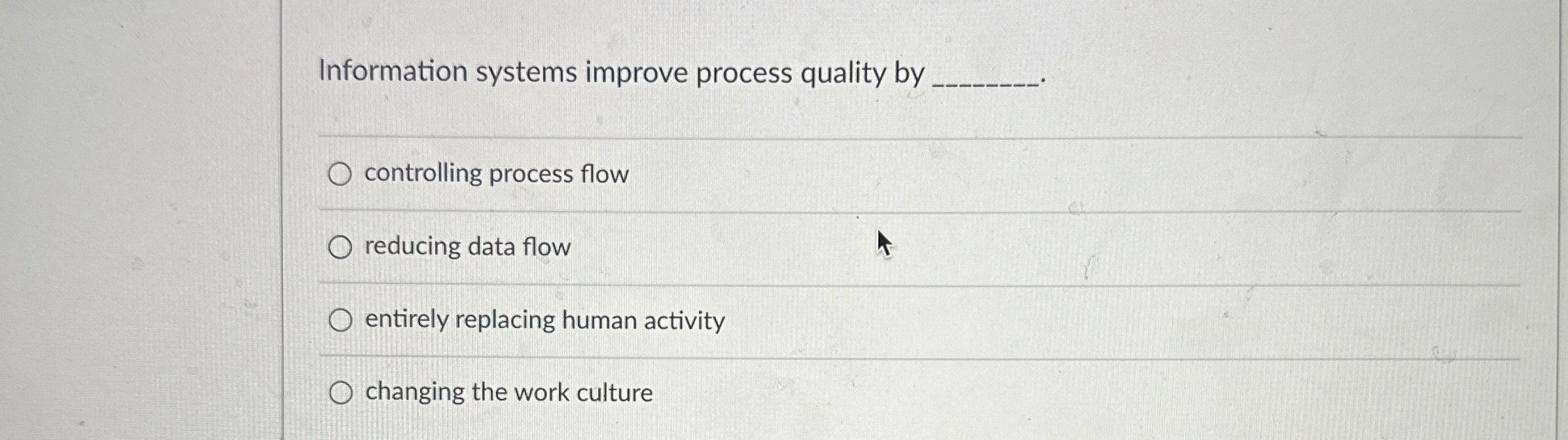  Information systems improve process quality by controlling process flow reducing data