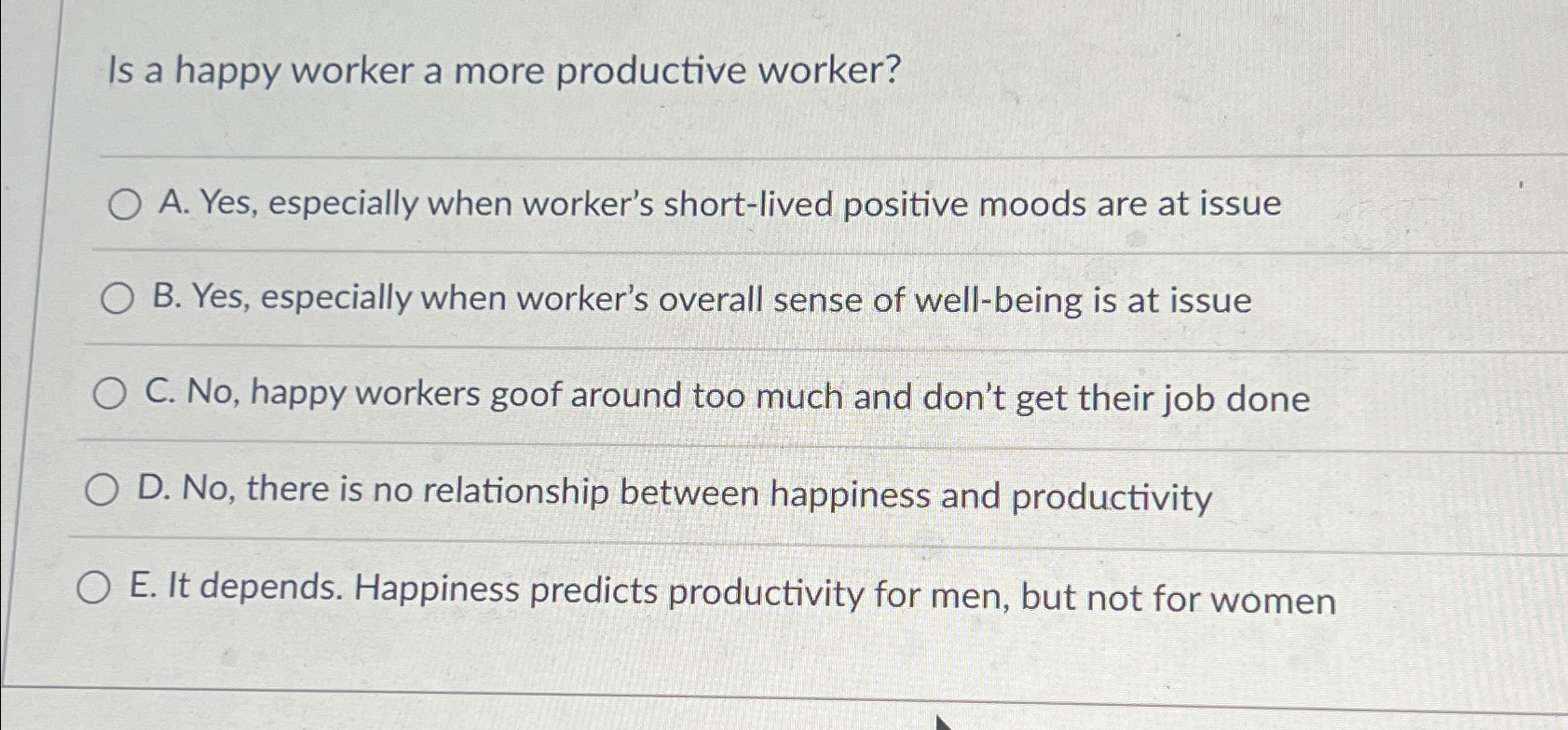  Is a happy worker a more productive worker? A. Yes, especially