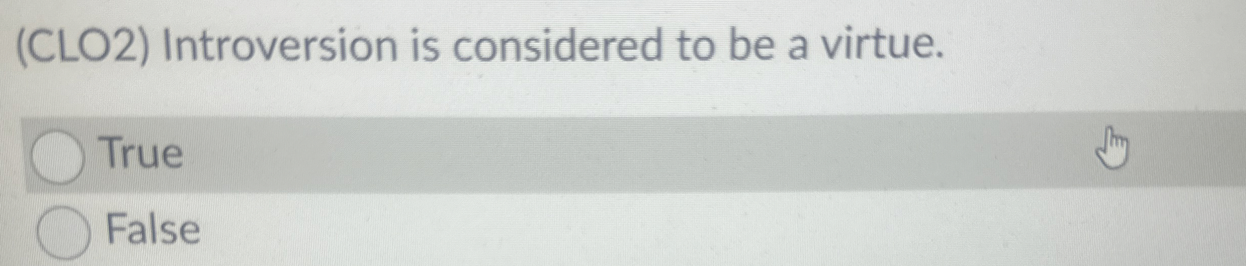 (CLO2) Introversion is considered to be a virtue. True False 