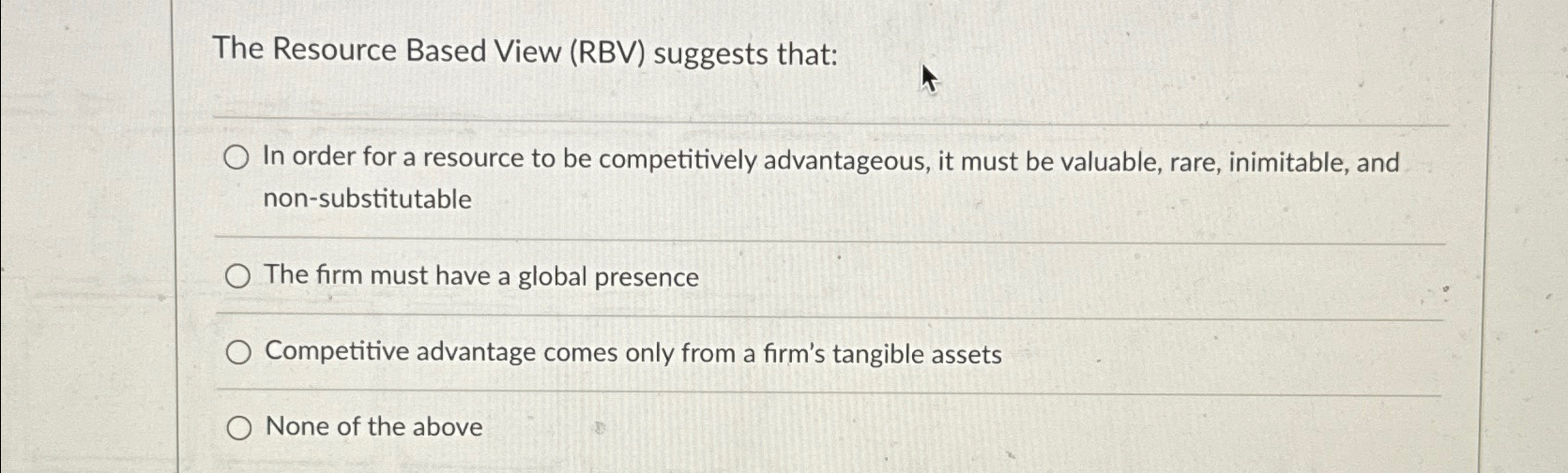  The Resource Based View (RBV) suggests that: In order for a