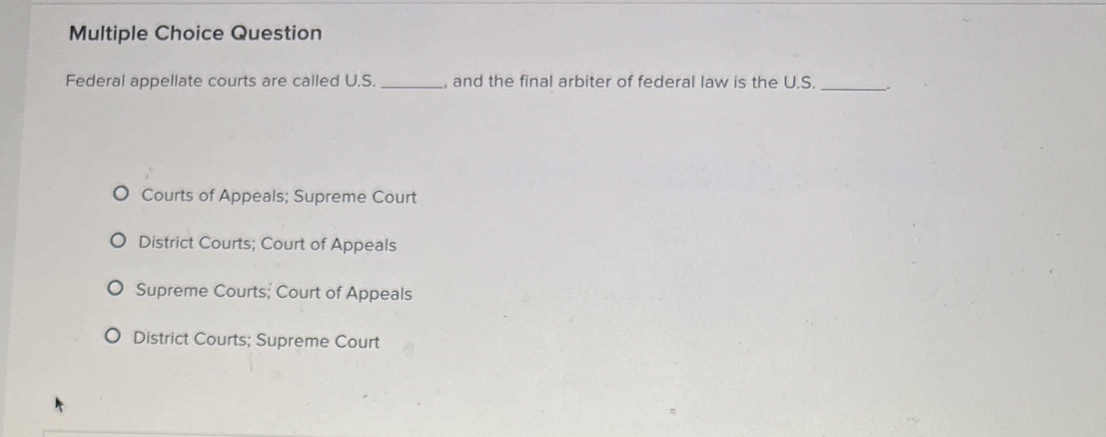  Multiple Choice Question Federal appellate courts are called U.S. and the