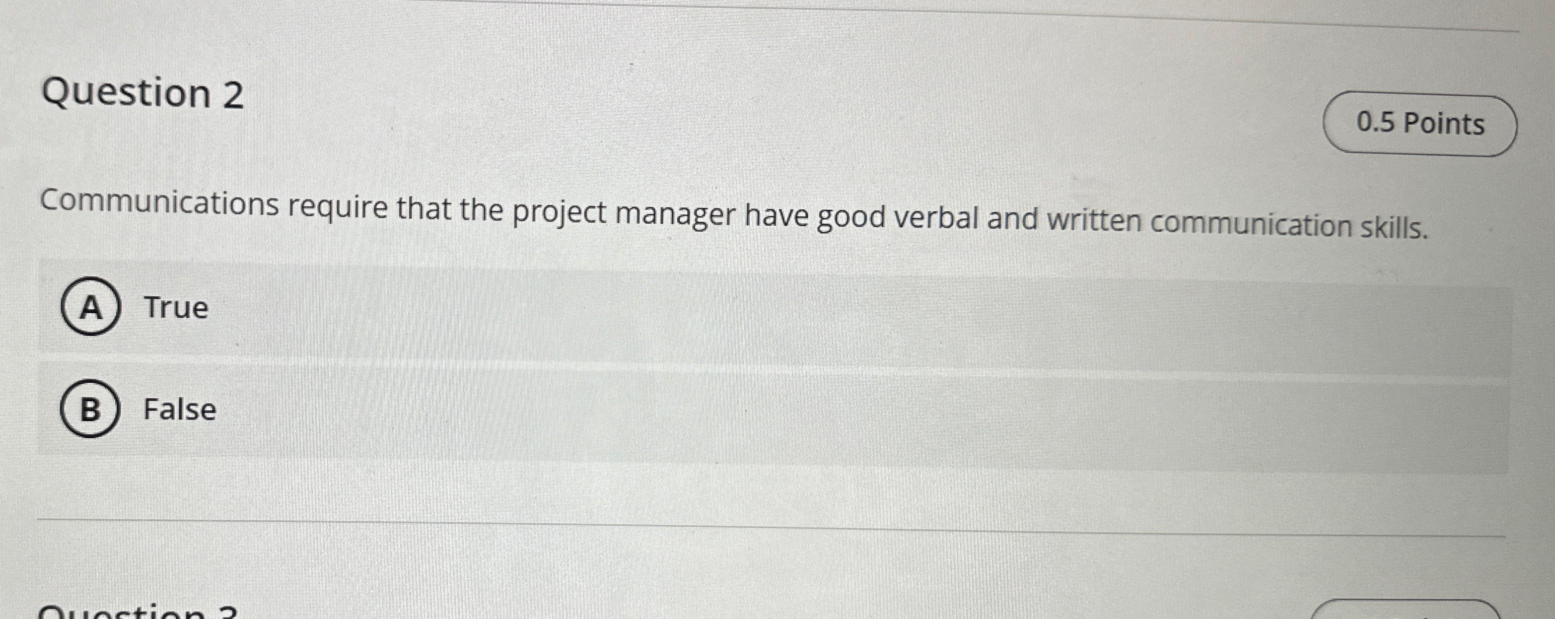  Question 2 Communications require that the project manager have good verbal