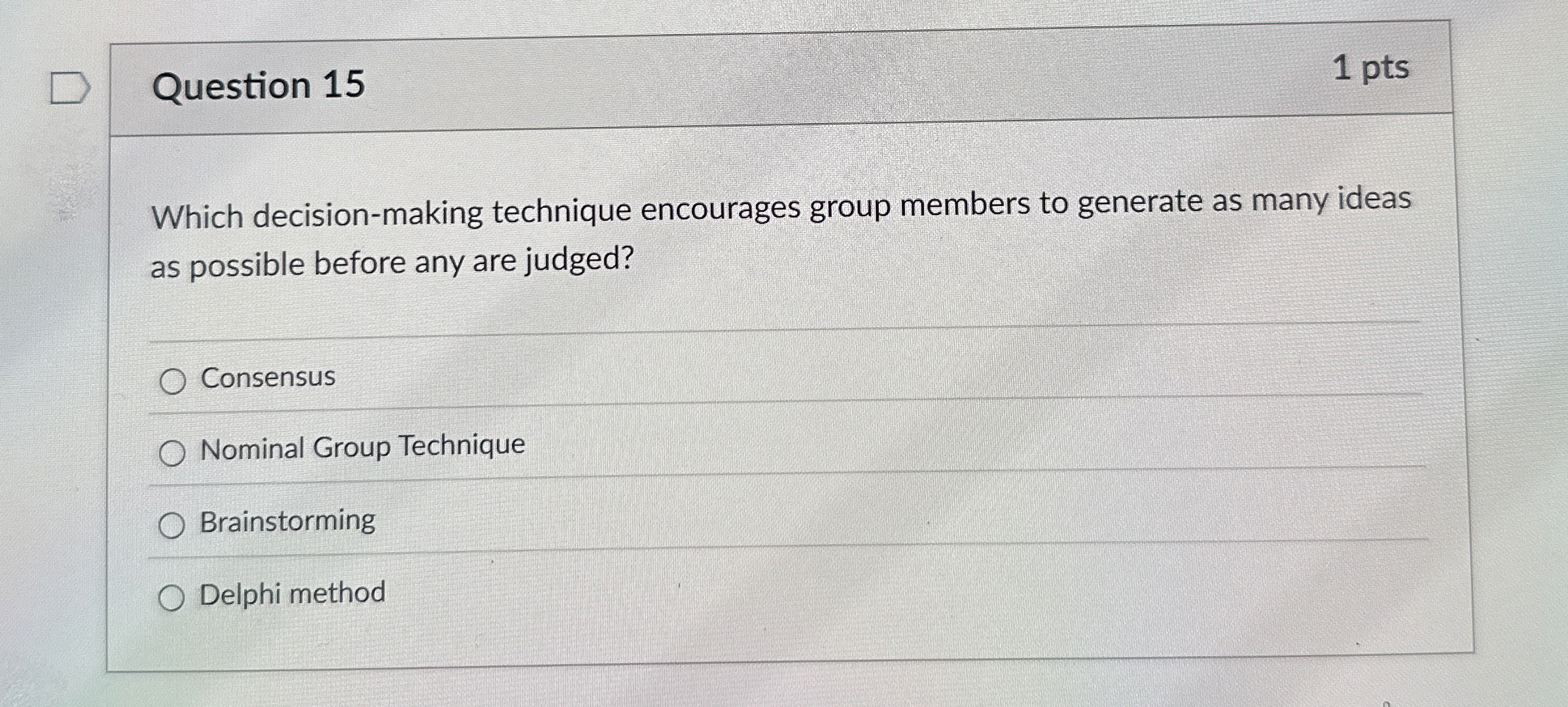  Question 15 1 pts Which decision-making technique encourages group members to