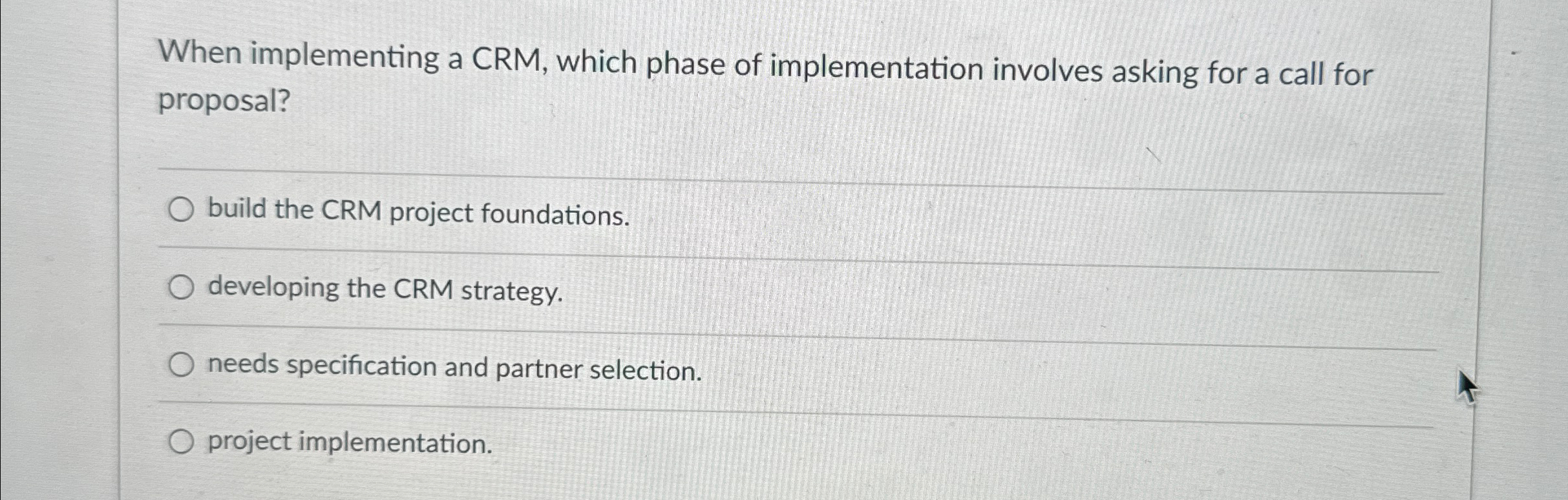  When implementing a CRM, which phase of implementation involves asking for