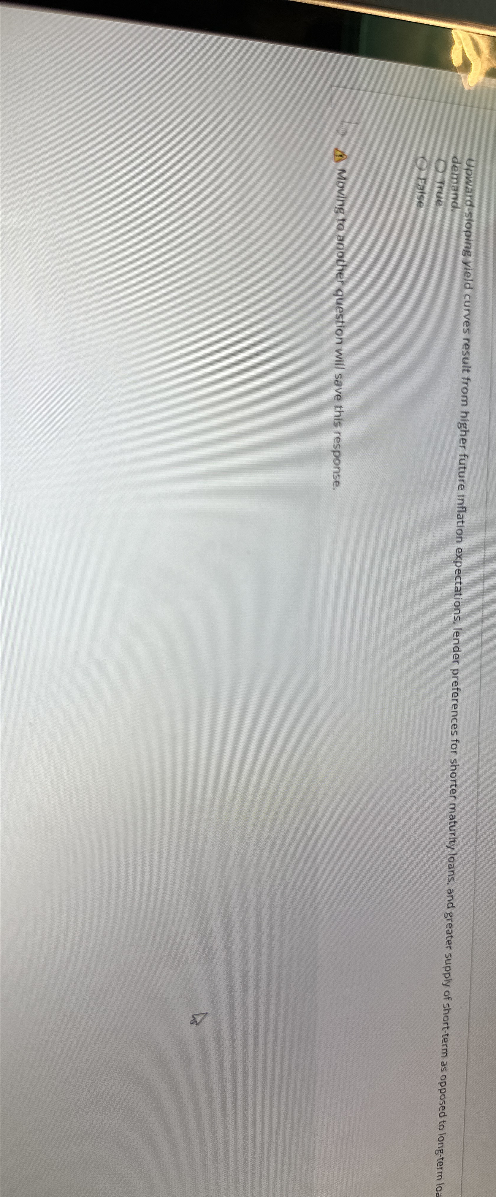  demand. False A. Moving to another question will save this response.