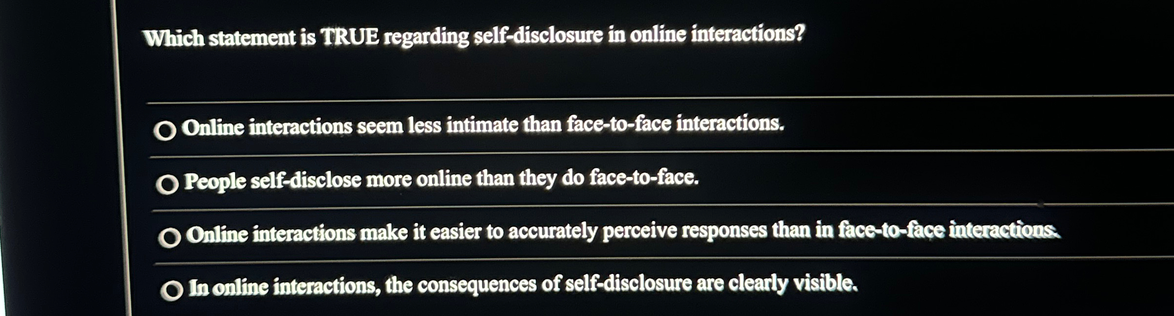  Which statement is TRUE regarding self-disclosure in online interactions? Online interactions