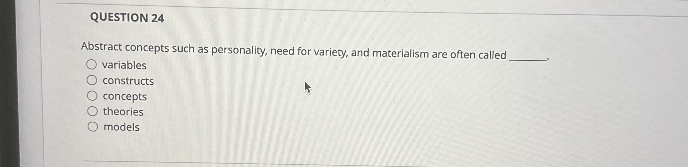  QUESTION 24 Abstract concepts such as personality, need for variety, and