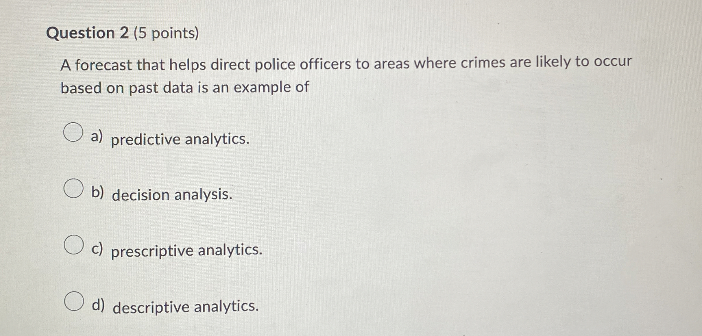 Question 2(5 points) A forecast that helps direct police officers to