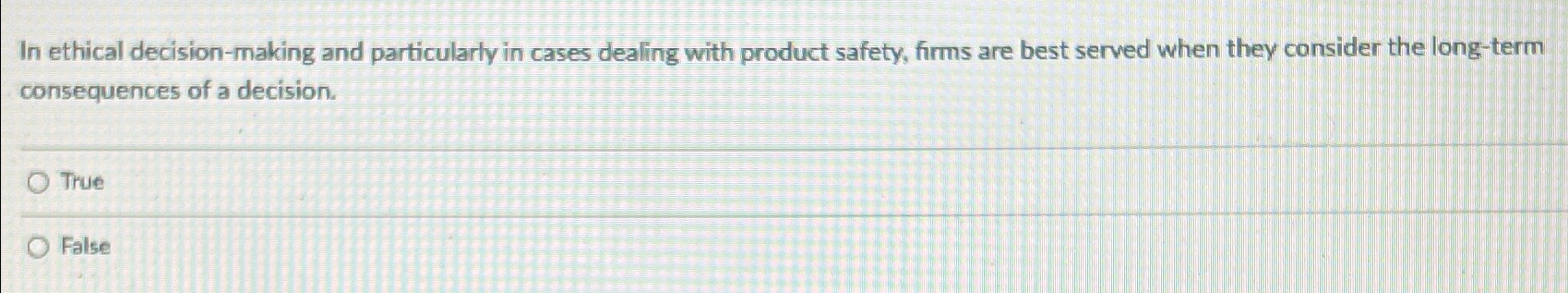  In ethical decision-making and particularly in cases dealing with product safety,