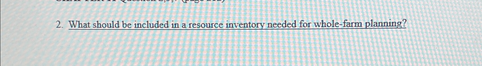  What should be included in a resource inventory needed for whole-farm