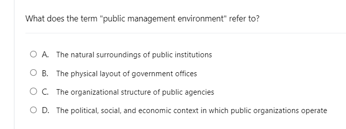  What does the term "public management environment" refer to? A. The