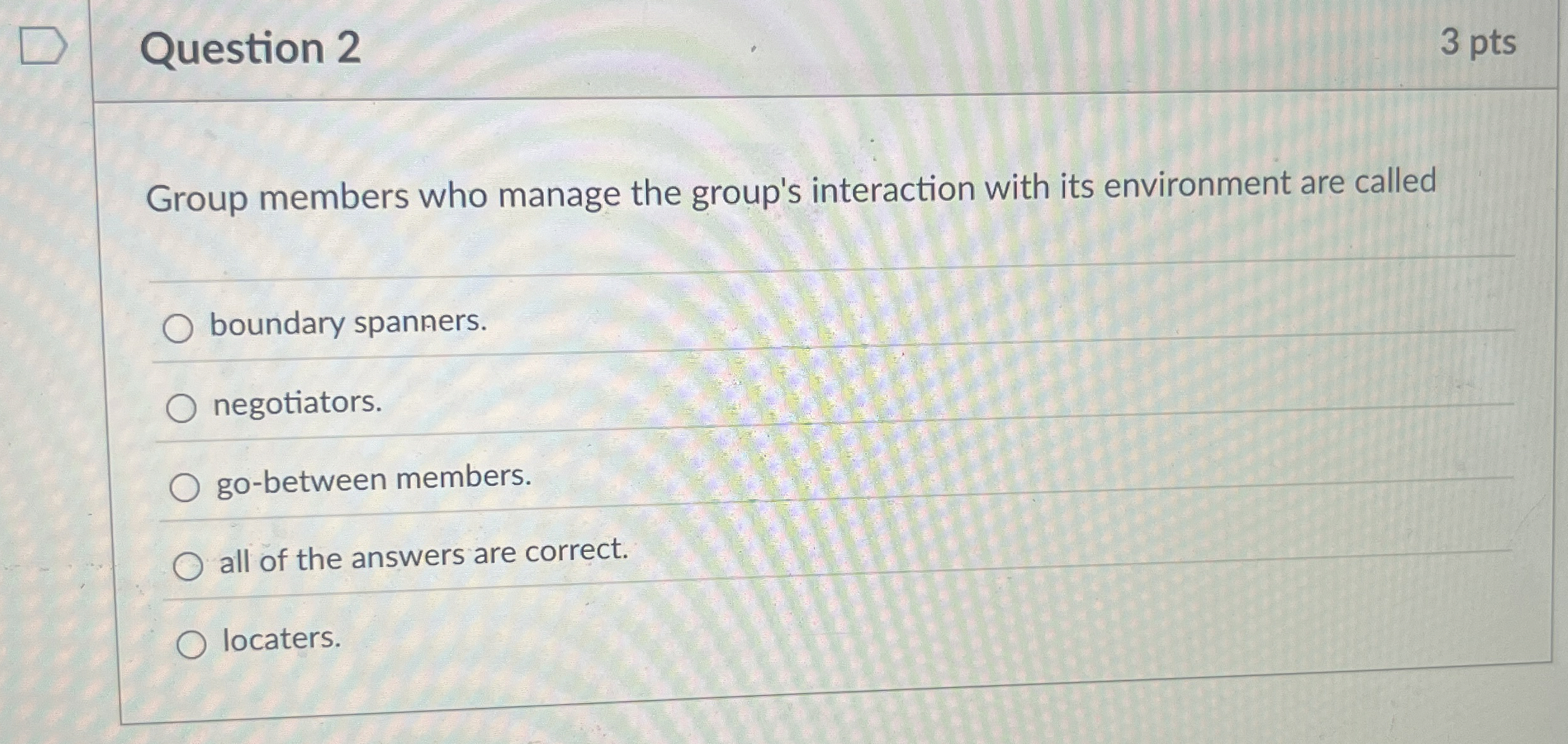  Question 2 Group members who manage the group's interaction with its