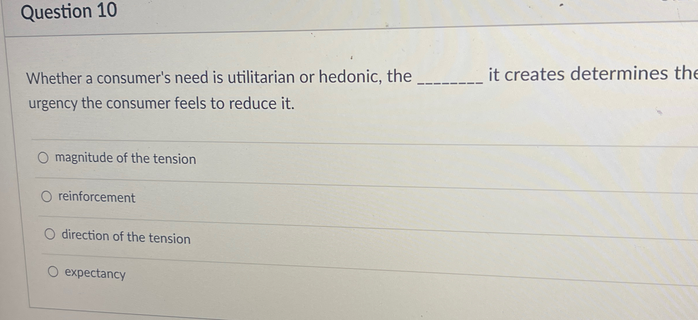  Question 10 Whether a consumer's need is utilitarian or hedonic, the