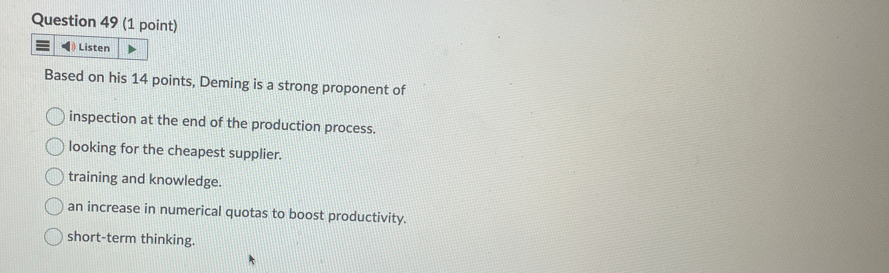  Question 49(1 point) Listen Based on his 14 points, Deming is