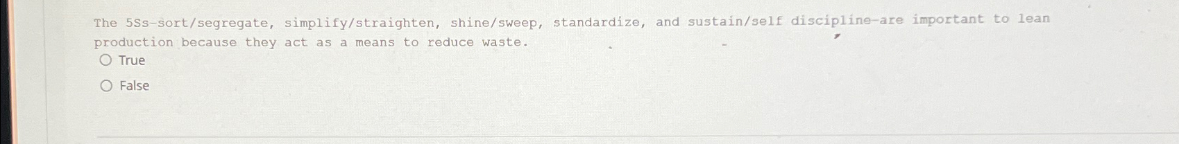  The 5Ss-sort/segregate, simplify/straighten, shine/sweep, standardize, and sustain/self discipline-are important to lean