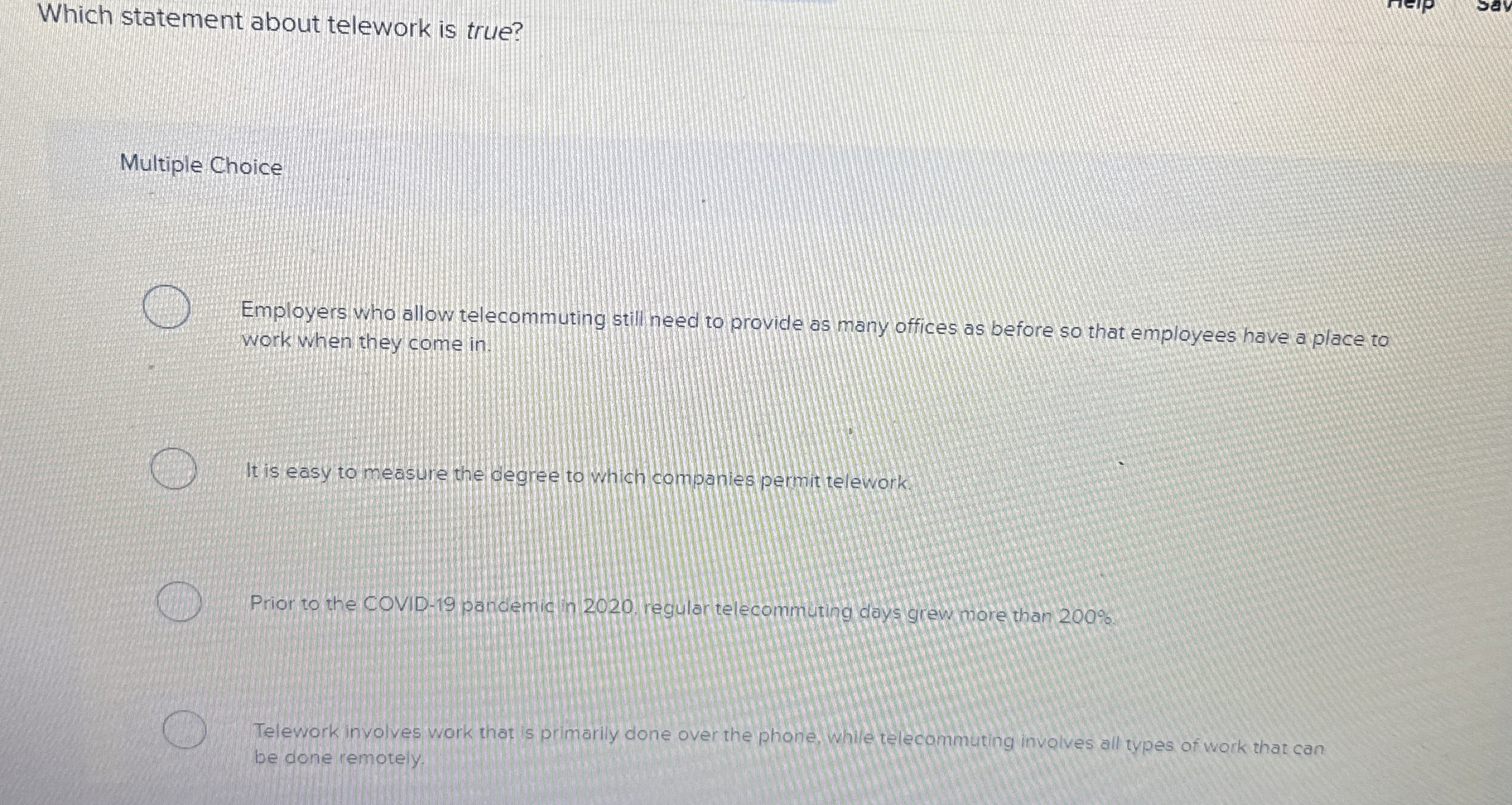  Which statement about telework is true? Multiple Choice Employers who allow