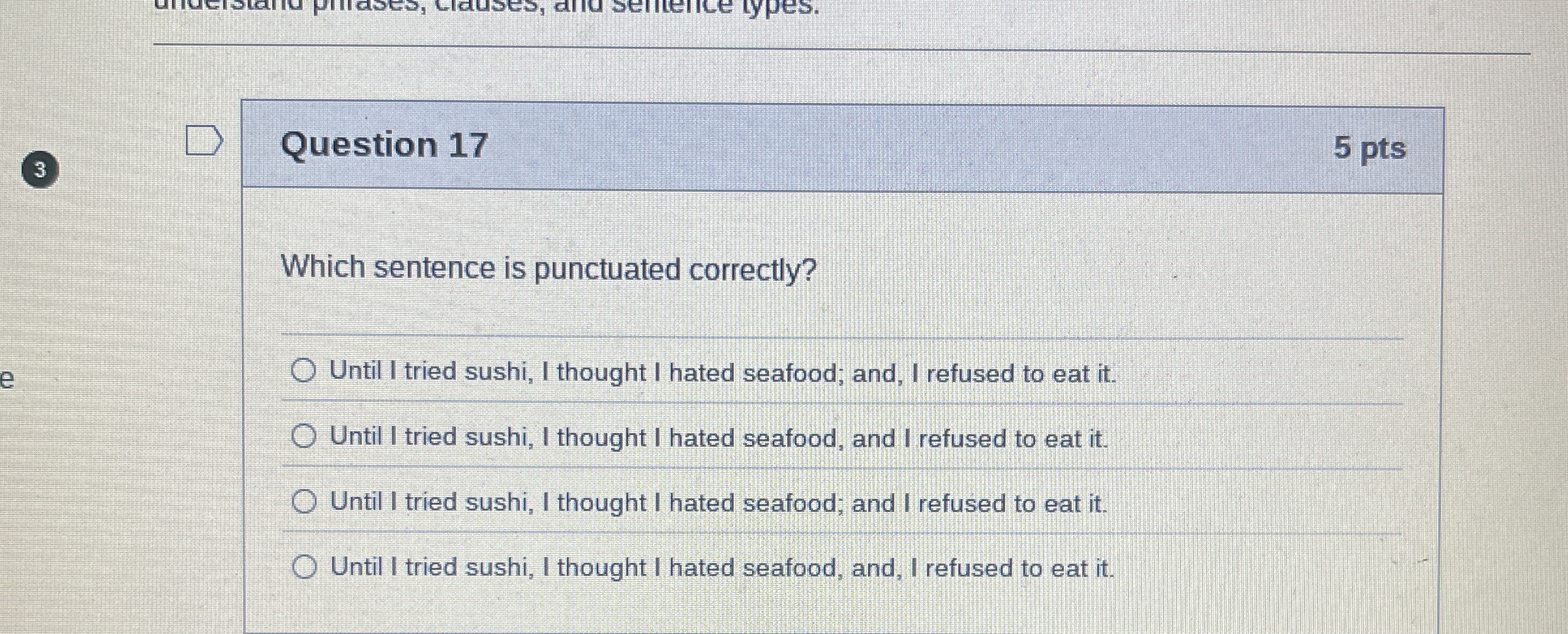  Question 17 Which sentence is punctuated correctly? Until I tried sushi,