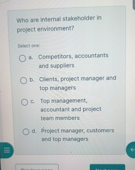  Who are internal stakeholder in project environment? Select one: a. Competitors,