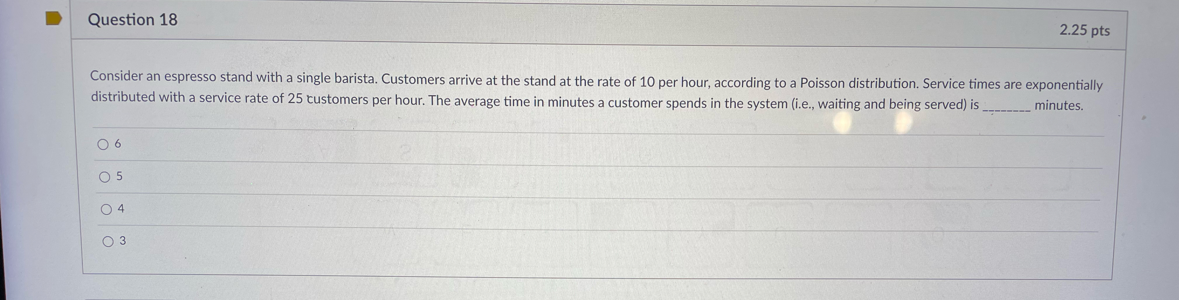  Question 18 2.25 pts Consider an espresso stand with a single