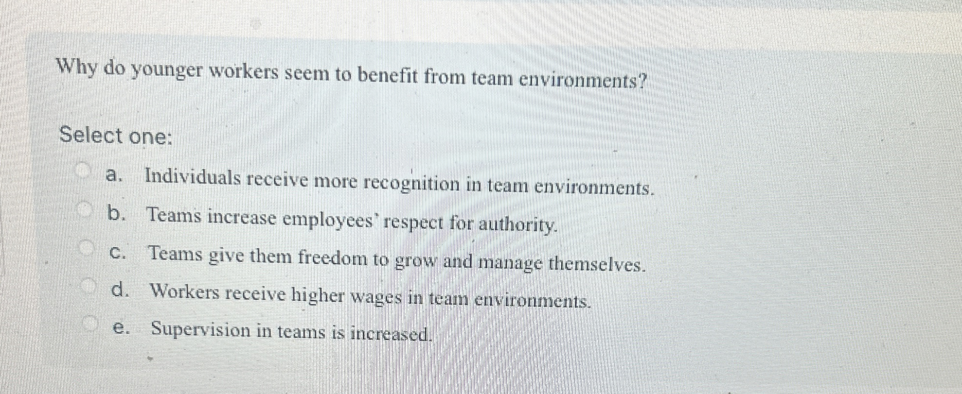  Why do younger workers seem to benefit from team environments? Select
