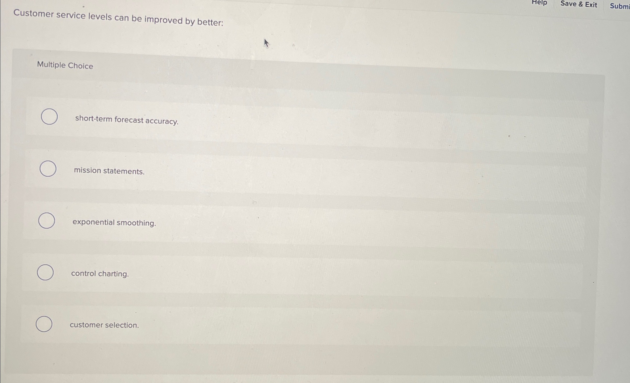  Help Save & Exit Subm Customer service levels can be improved