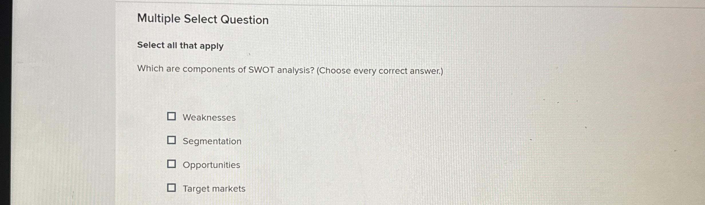  Multiple Select Question Select all that apply Which are components of