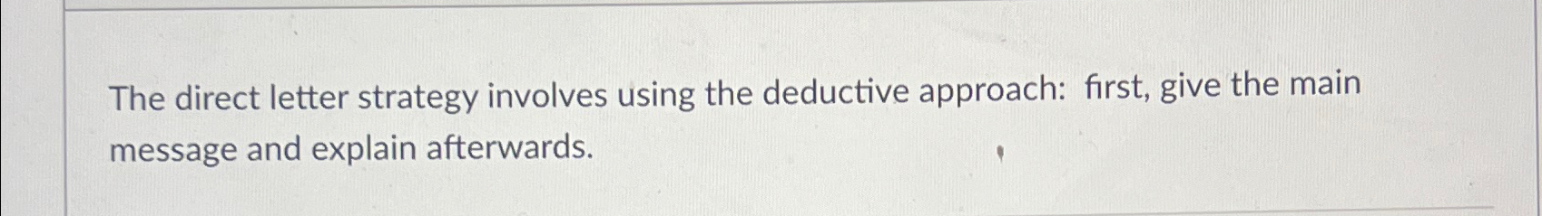  The direct letter strategy involves using the deductive approach: first, give